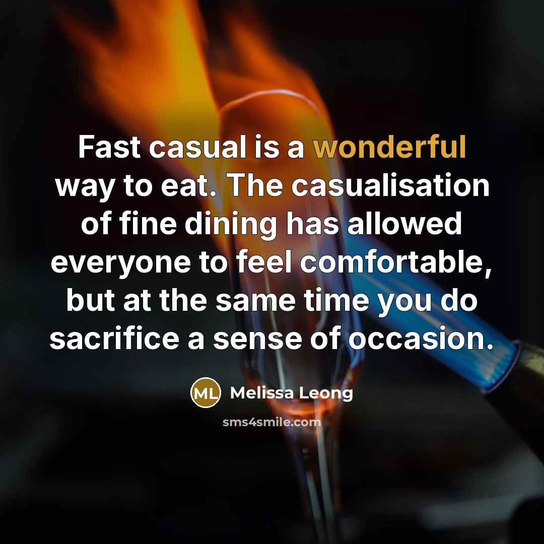 “Fast casual is a wonderful way to eat. The casualisation…” quote by Melissa Leong