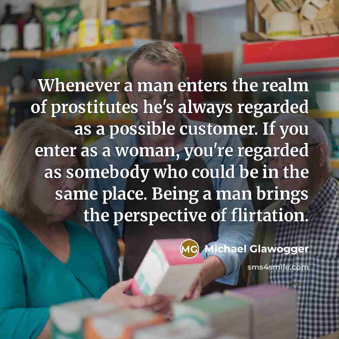 “Whenever a man enters the realm of prostitutes he's always…” quote by Michael Glawogger