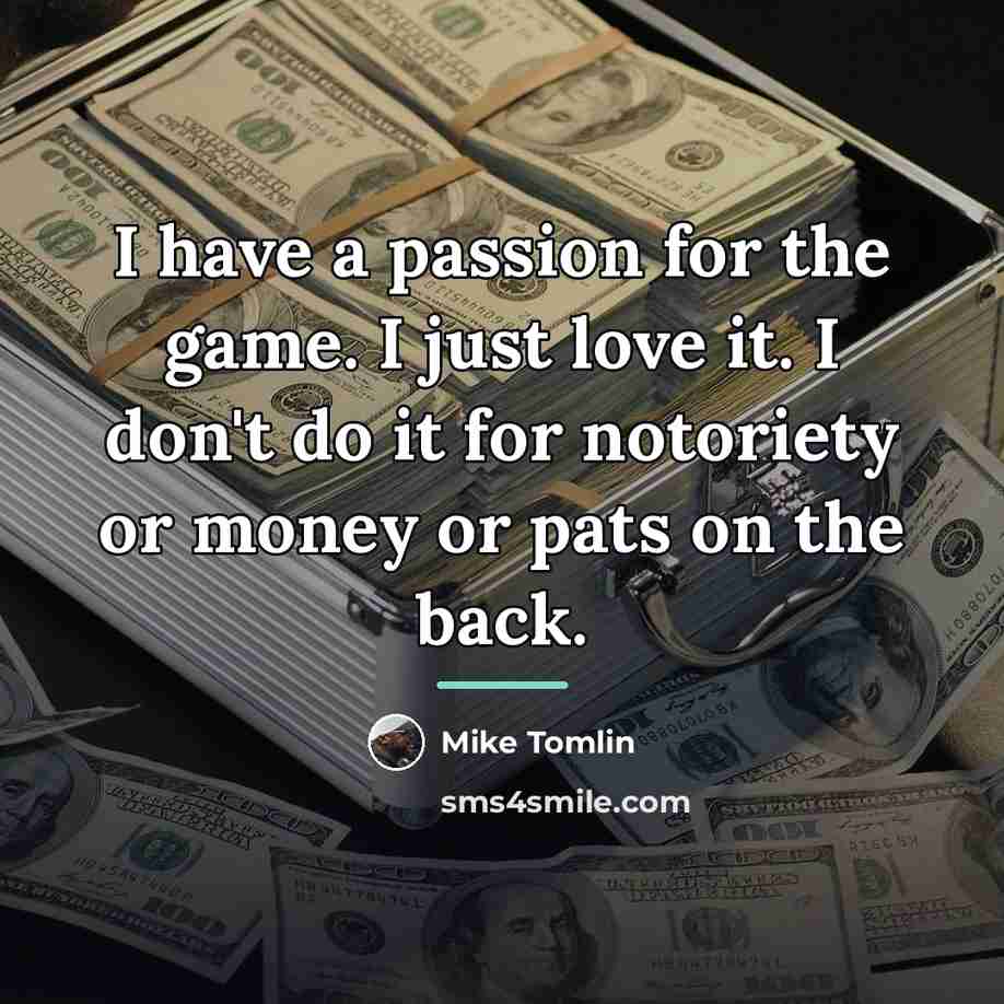 “I have a passion for the game. I just love…” quote by Mike Tomlin
