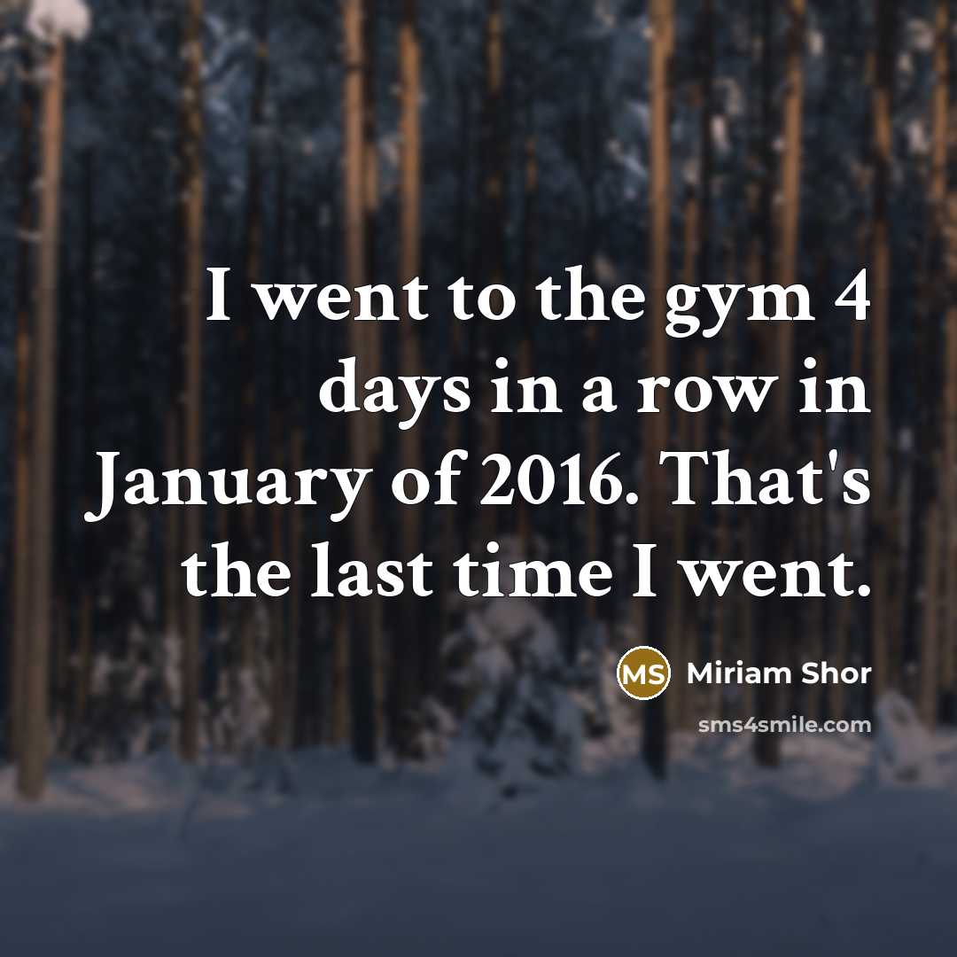 “I went to the gym 4 days in a row…” quote by Miriam Shor