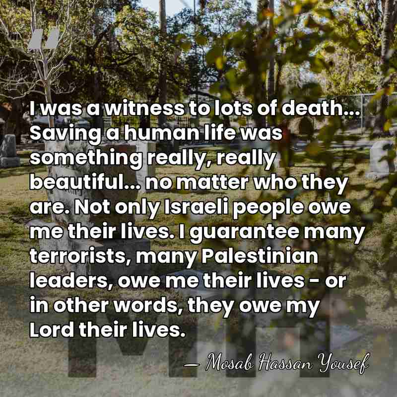 I was a witness to lots of death... Saving a human life&hellip; - Mosab Hassan Yousef