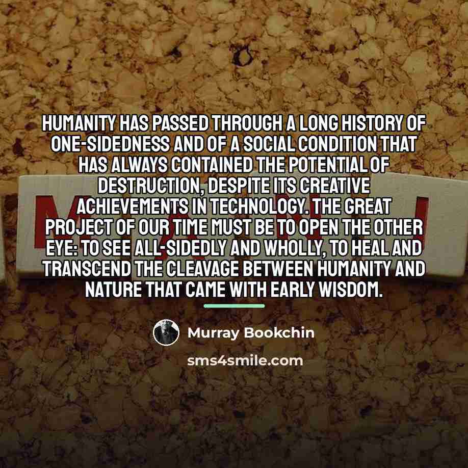 “Humanity has passed through a long history of one-sidedness and…” quote by Murray Bookchin