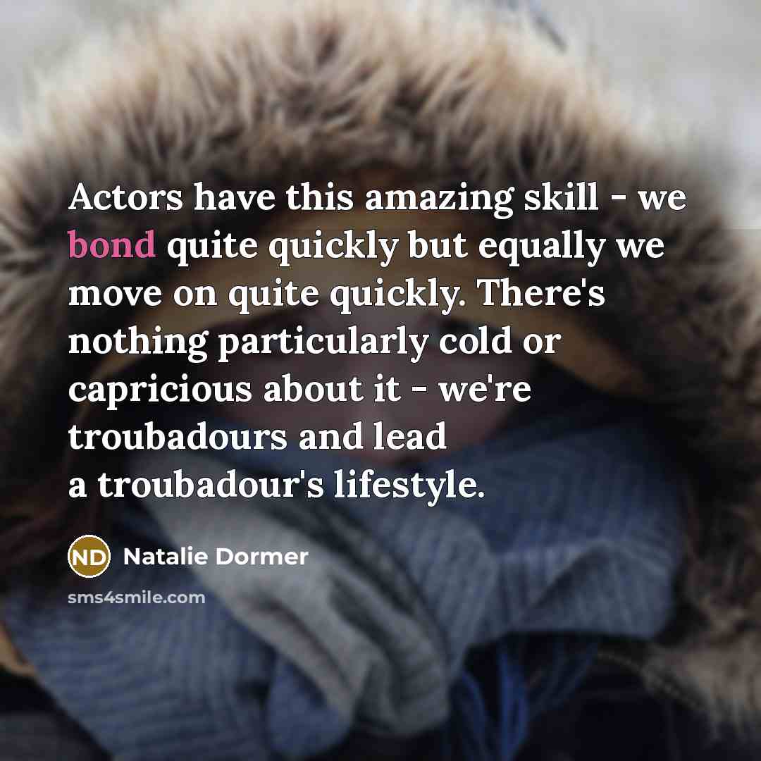 “Actors have this amazing skill - we bond quite quickly…” quote by Natalie Dormer