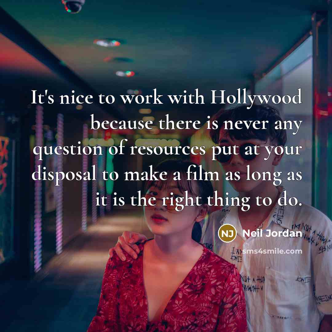 “It's nice to work with Hollywood because there is never…” quote by Neil Jordan