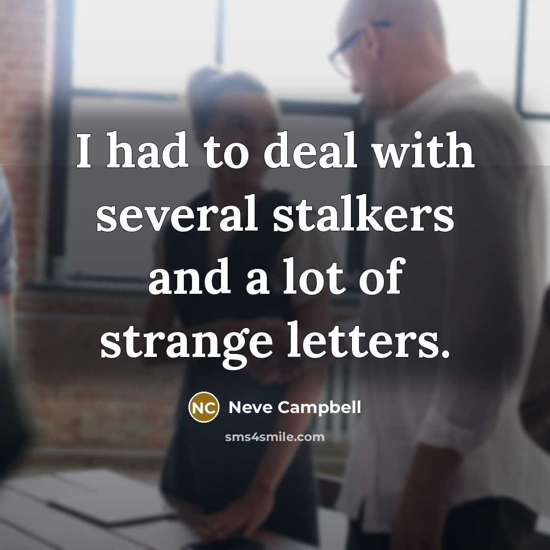 “I had to deal with several stalkers and a lot…” quote by Neve Campbell