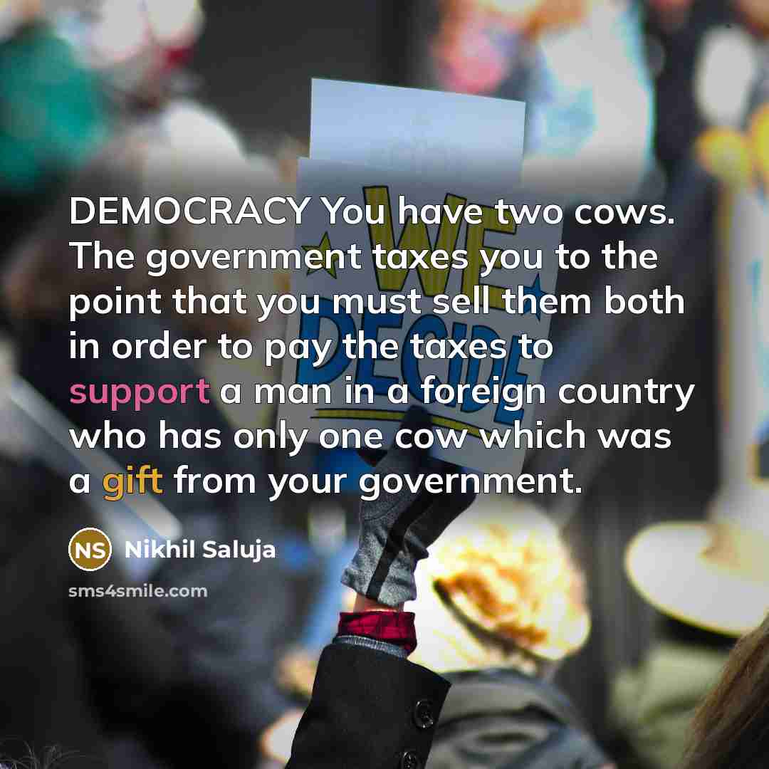 “DEMOCRACY You have two cows. The government taxes you to…” quote by Nikhil Saluja