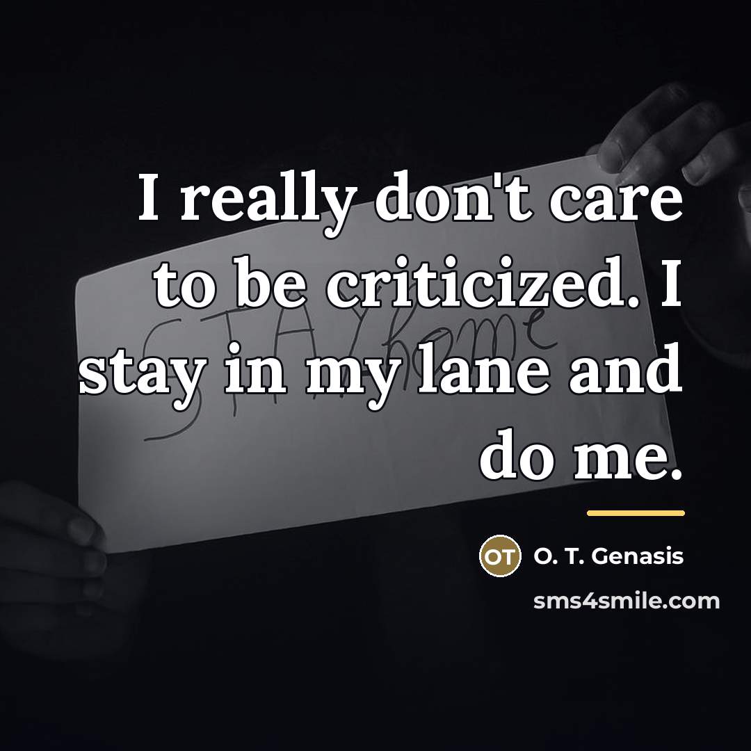 “I really don't care to be criticized. I stay in…” quote by O. T. Genasis