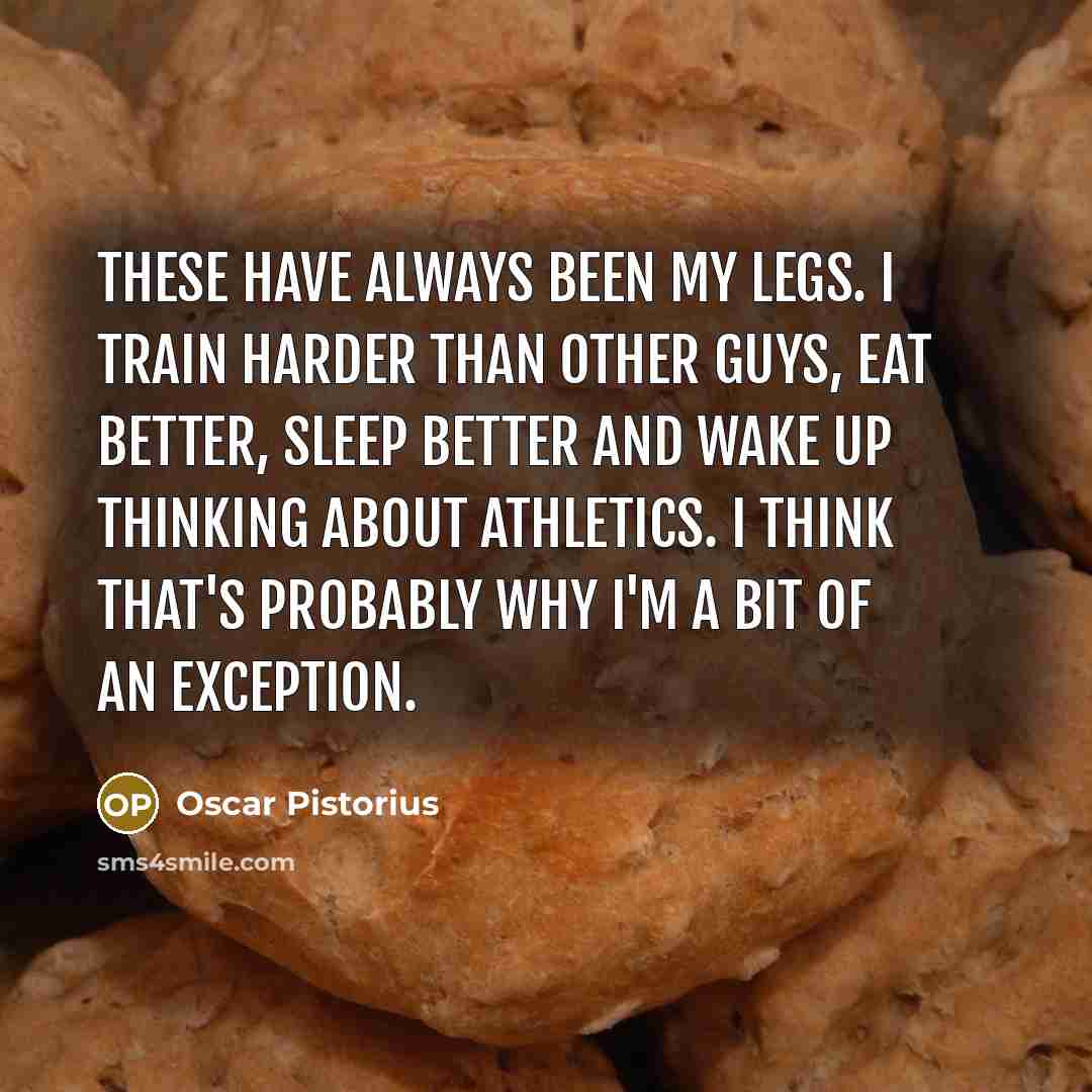 “These have always been my legs. I train harder than…” quote by Oscar Pistorius