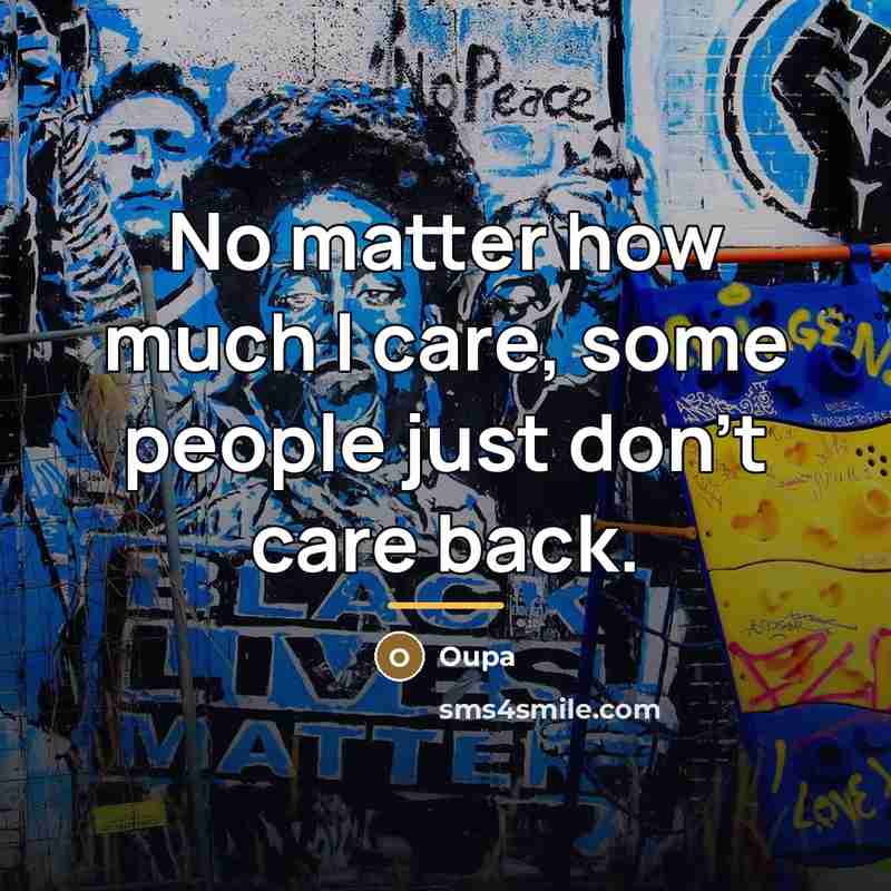 “No matter how much I care, some people just don't…” quote by Oupa