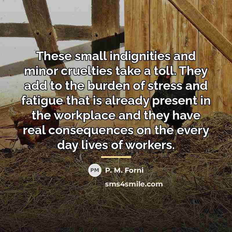 “These small indignities and minor cruelties take a toll. They…” quote by P. M. Forni