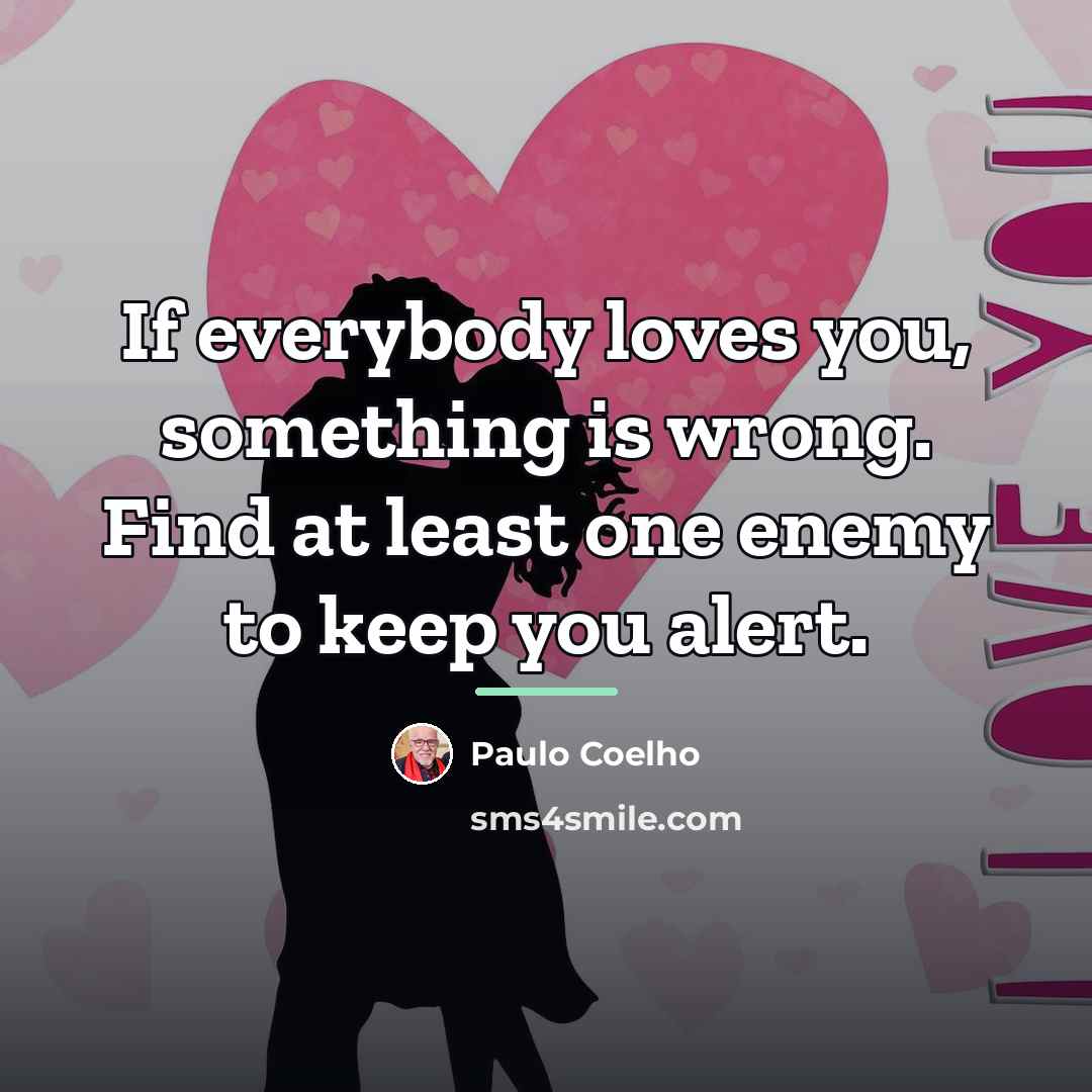 “If everybody loves you, something is wrong. Find at least…” quote by Paulo Coelho