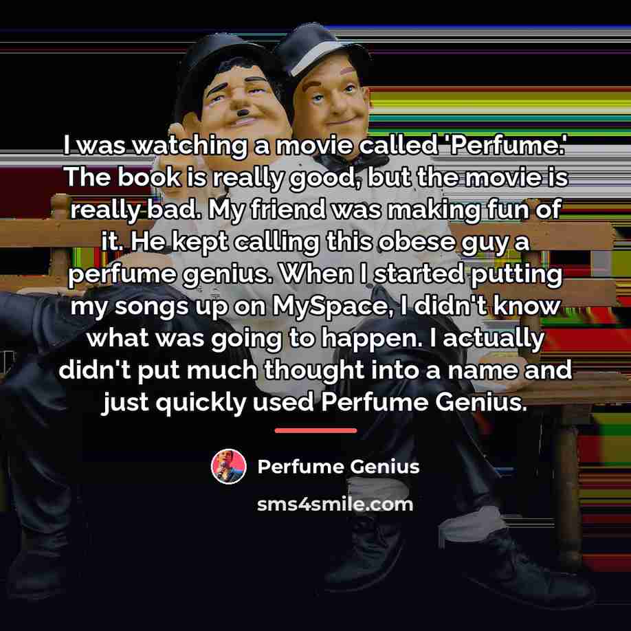 “I was watching a movie called 'Perfume.' The book is…” quote by Perfume Genius