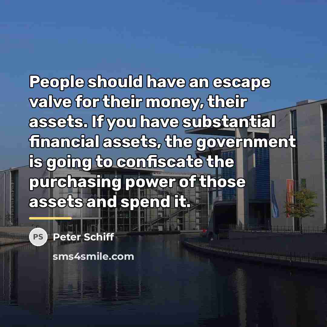 “People should have an escape valve for their money, their…” quote by Peter Schiff