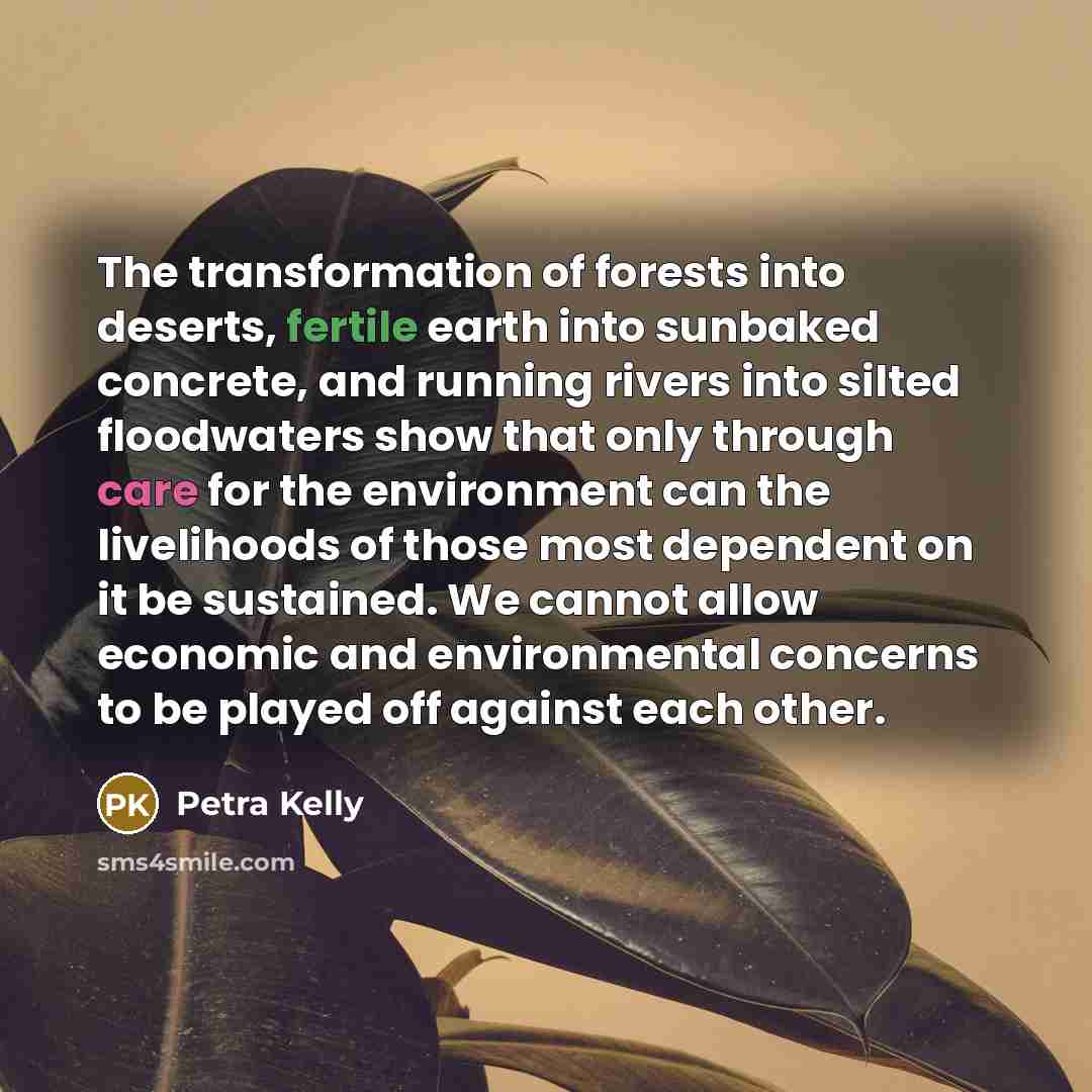 “The transformation of forests into deserts, fertile earth into sunbaked…” quote by Petra Kelly