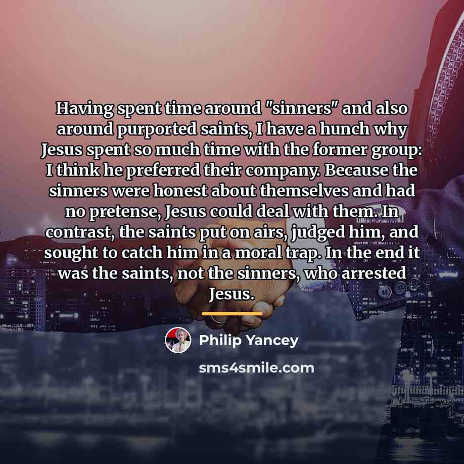 “Having spent time around "sinners" and also around purported saints,…” quote by Philip Yancey