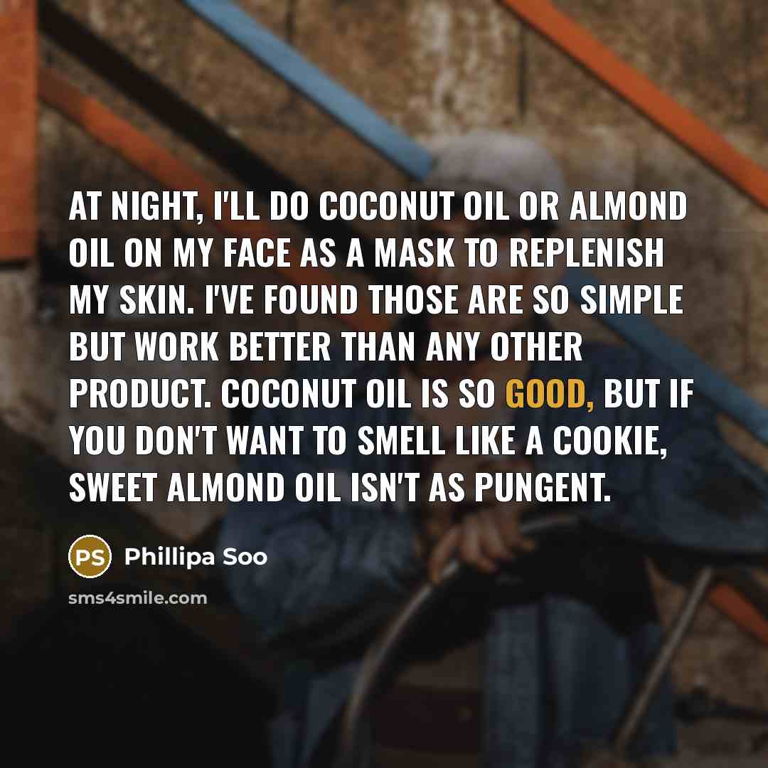 “At night, I'll do coconut oil or almond oil on…” quote by Phillipa Soo