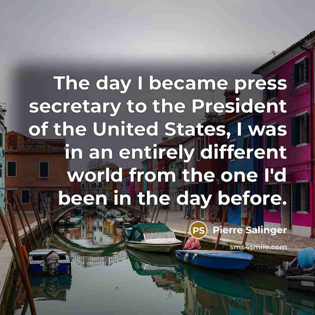 “The day I became press secretary to the President of…” quote by Pierre Salinger