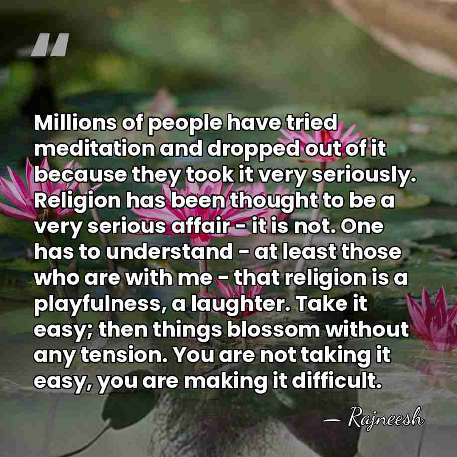 Millions of people have tried meditation and dropped out of it because&hellip; - Rajneesh