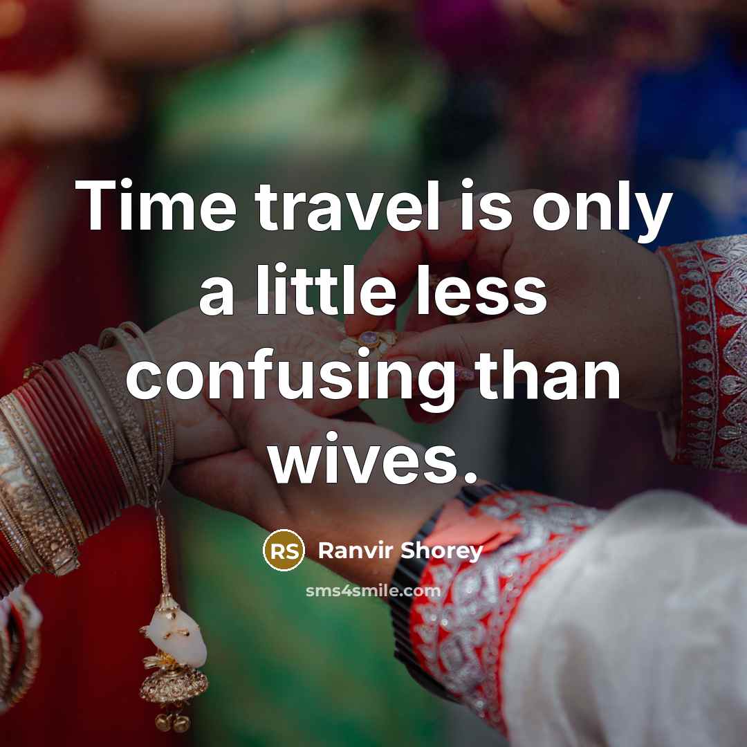 “Time travel is only a little less confusing than wives.…” quote by Ranvir Shorey
