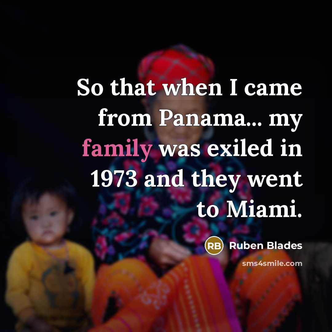 “So that when I came from Panama... my family was…” quote by Ruben Blades