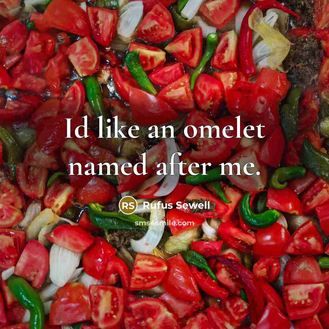 “Id like an omelet named after me.” quote by Rufus Sewell
