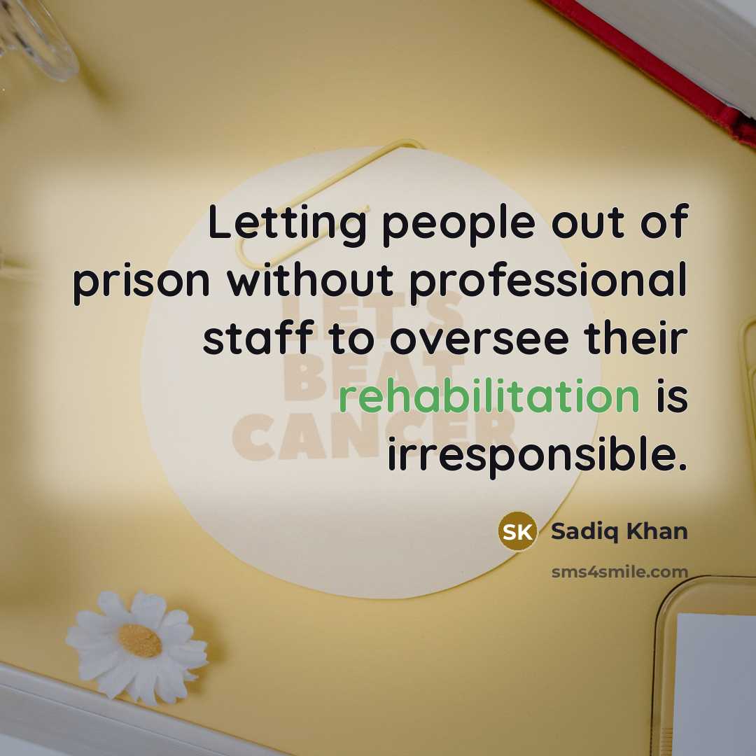 “Letting people out of prison without professional staff to oversee…” quote by Sadiq Khan