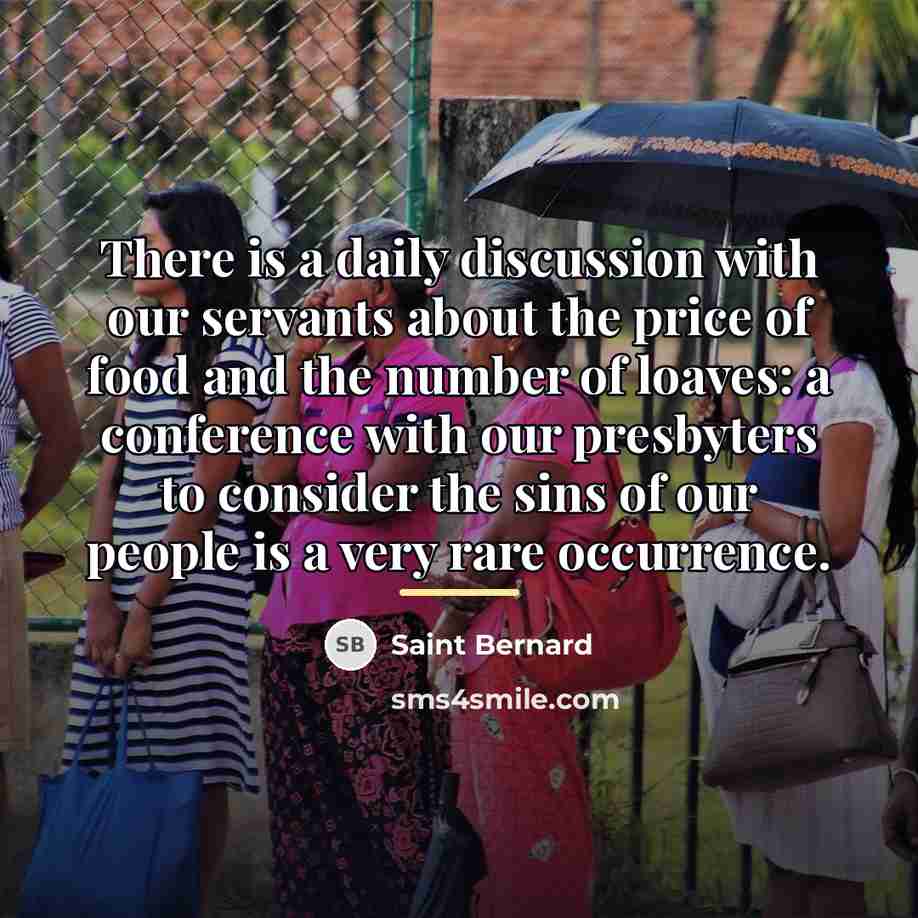 “There is a daily discussion with our servants about the…” quote by Saint Bernard