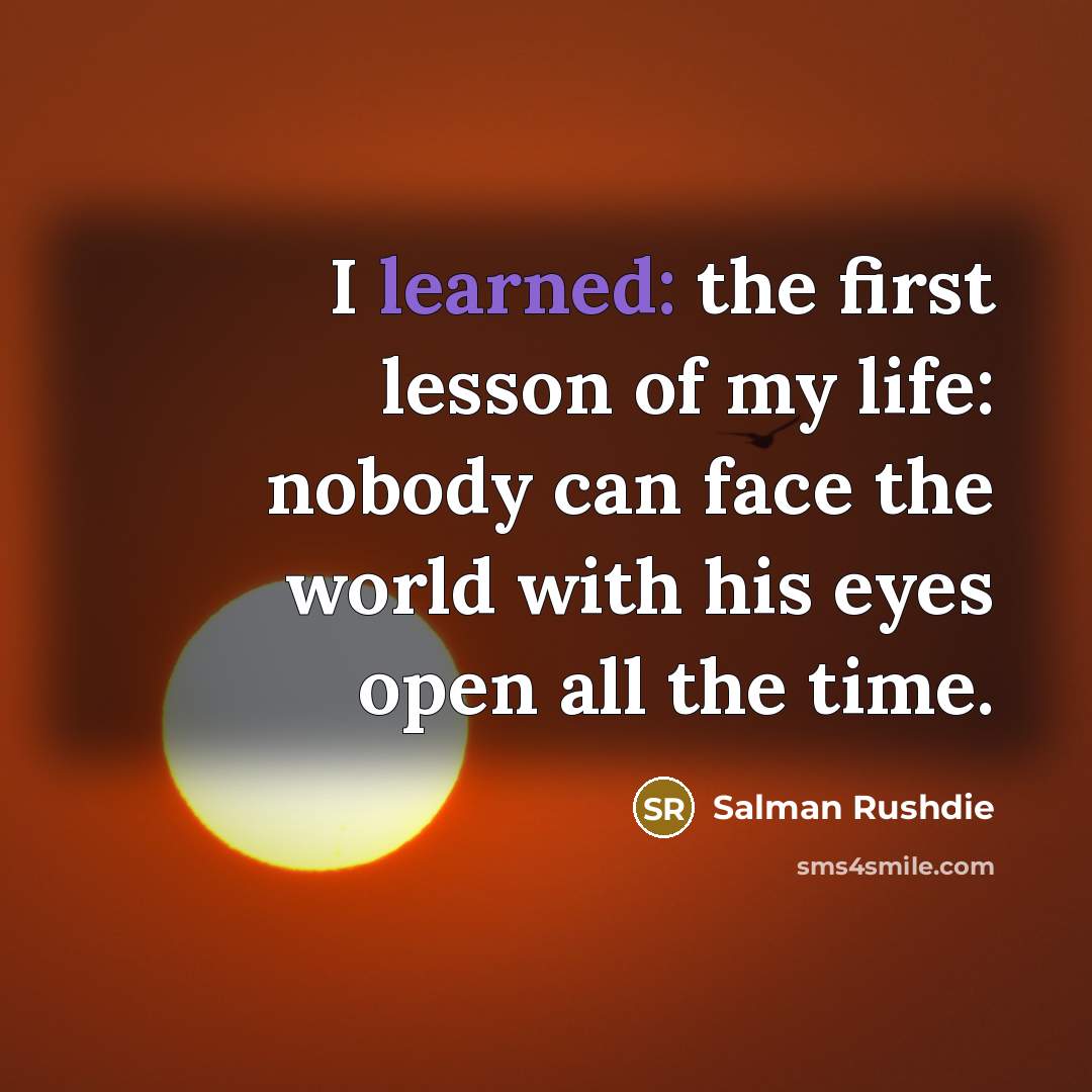 “I learned: the first lesson of my life: nobody can…” quote by Salman Rushdie