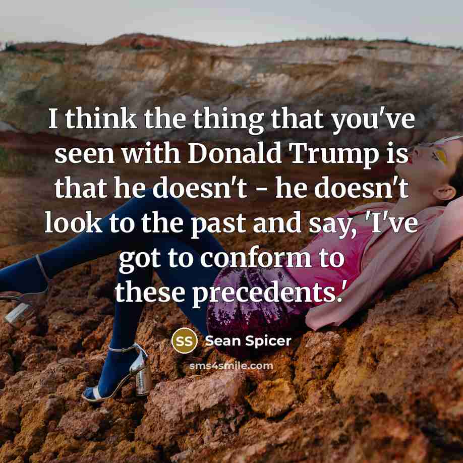 “I think the thing that you've seen with Donald Trump…” quote by Sean Spicer