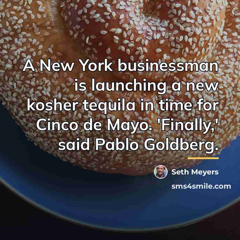 “A New York businessman is launching a new kosher tequila…” quote by Seth Meyers