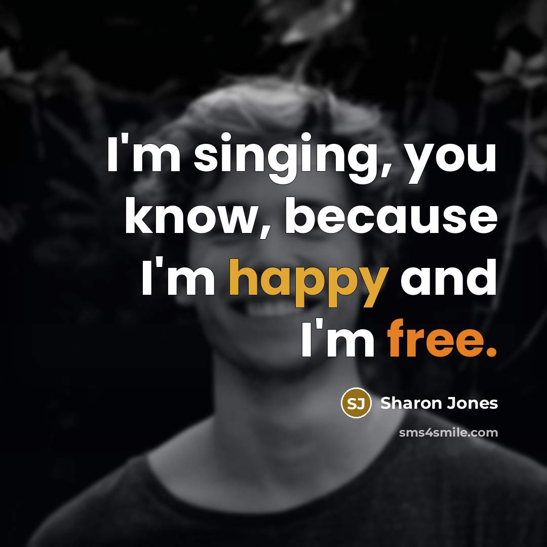 “I'm singing, you know, because I'm happy and I'm free.” quote by Sharon Jones