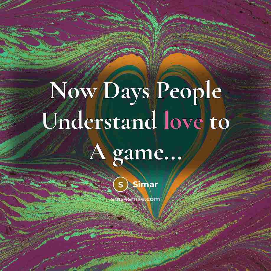 “Now Days People Understand love to A game...…” quote by Simar