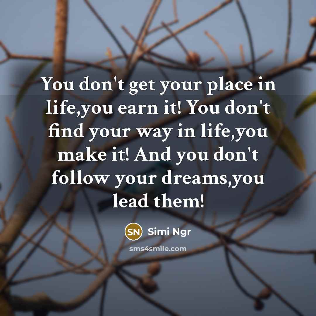 “You don't get your place in life,you earn it! You…” quote by Simi Ngr