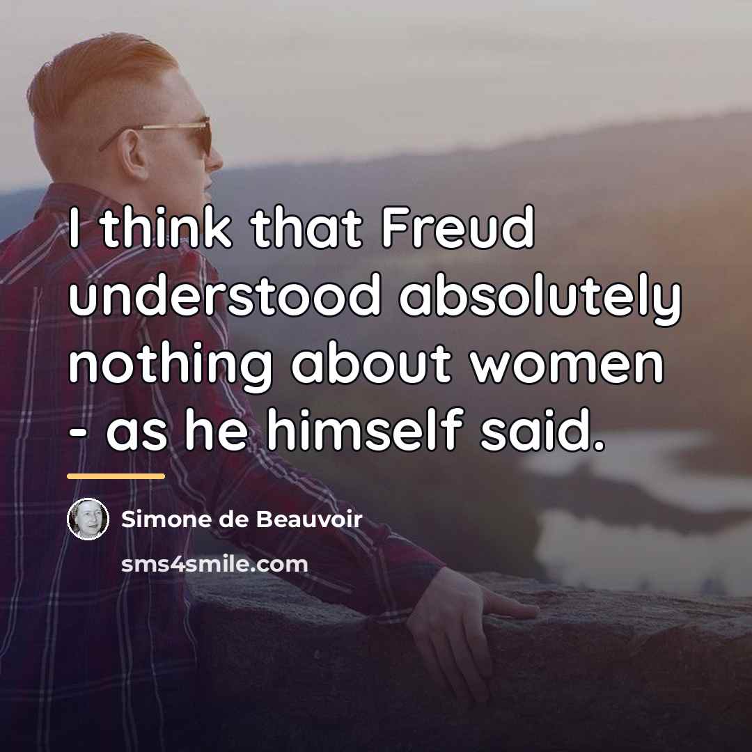 “I think that Freud understood absolutely nothing about women -…” quote by Simone de Beauvoir