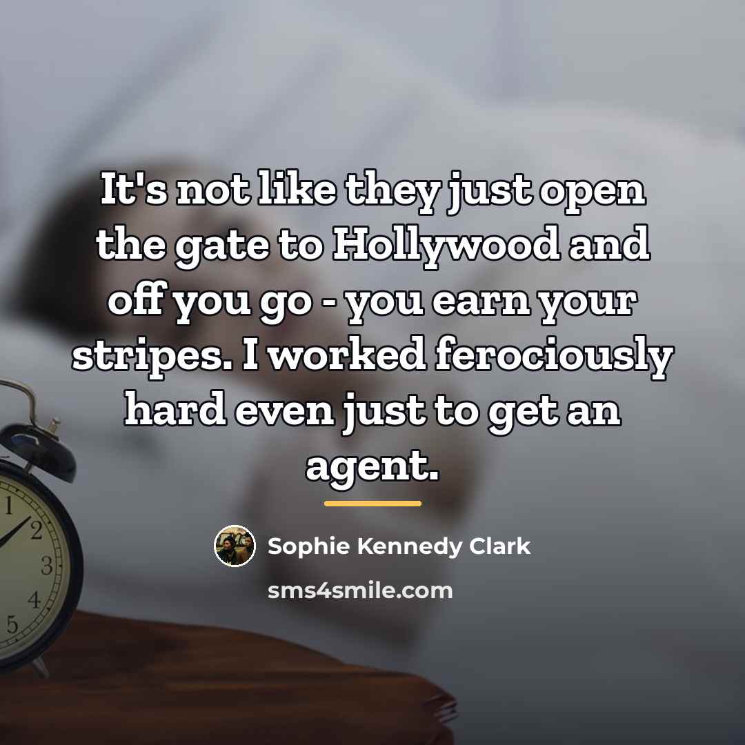 “It's not like they just open the gate to Hollywood…” quote by Sophie Kennedy Clark