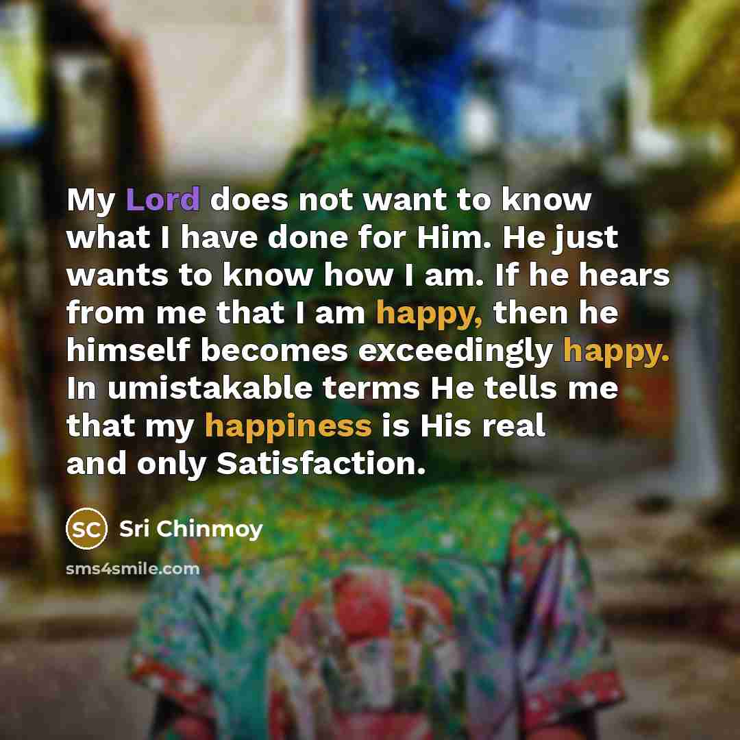 “My Lord does not want to know what I have…” quote by Sri Chinmoy