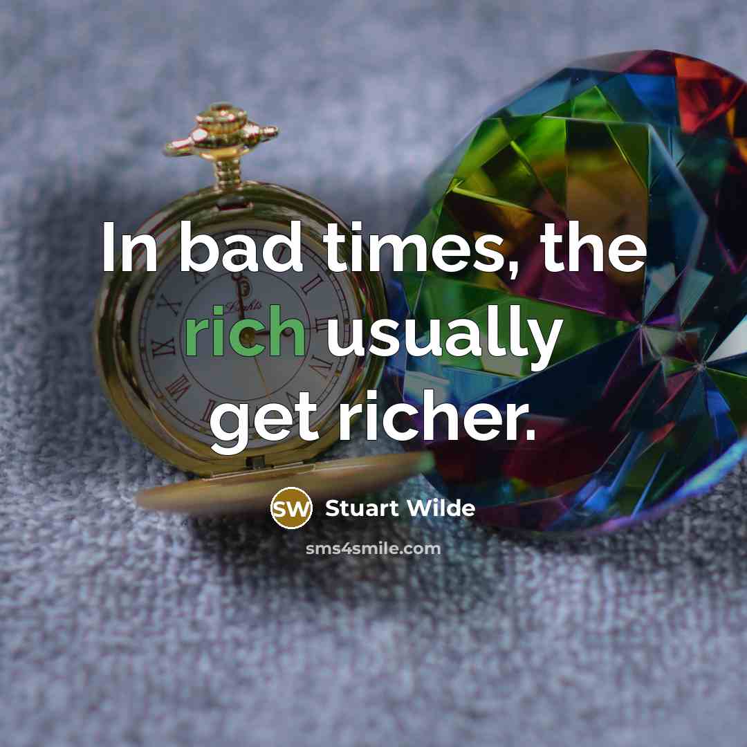 “In bad times, the rich usually get richer.…” quote by Stuart Wilde