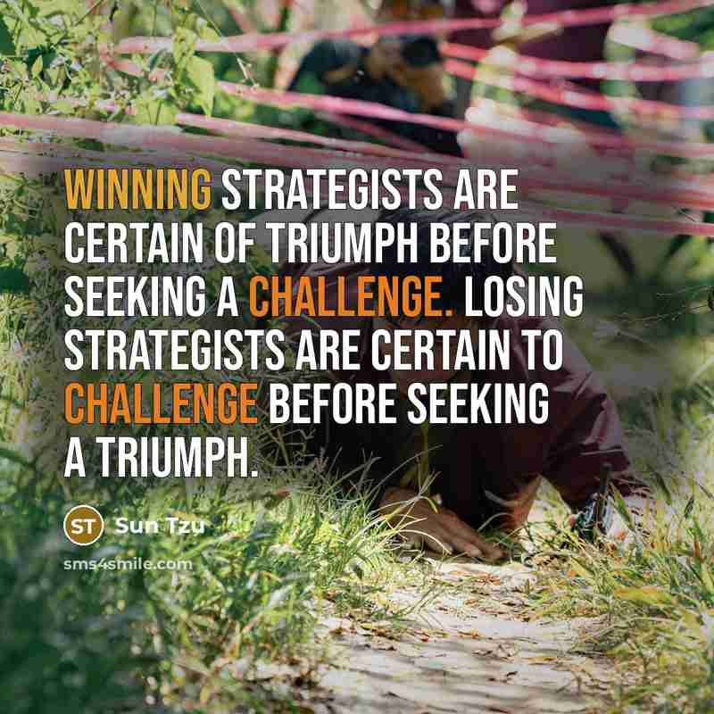 “Winning Strategists are certain of triumph before seeking a challenge.…” quote by Sun Tzu