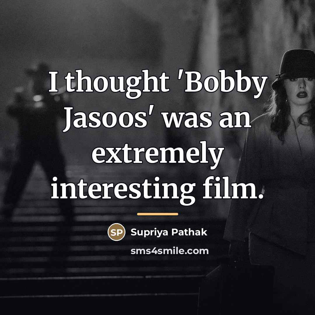 “I thought 'Bobby Jasoos' was an extremely interesting film.…” quote by Supriya Pathak