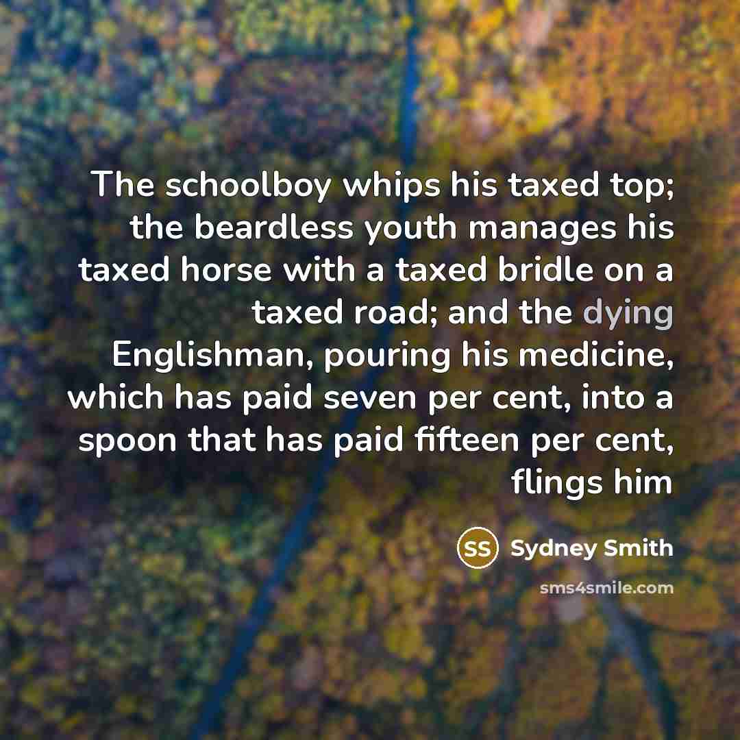 “The schoolboy whips his taxed top; the beardless youth manages…” quote by Sydney Smith