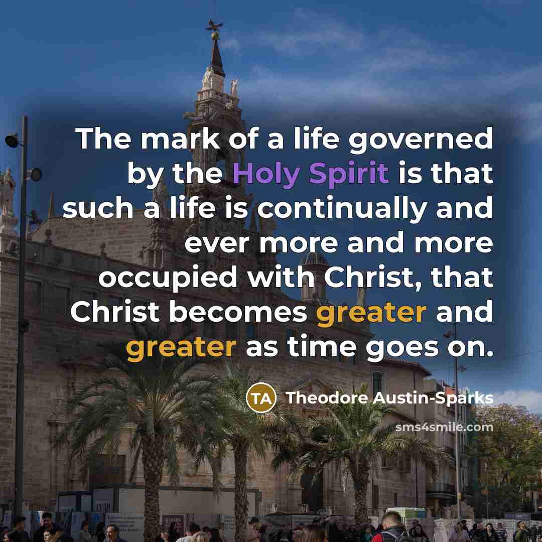 “The mark of a life governed by the Holy Spirit…” quote by Theodore Austin-Sparks