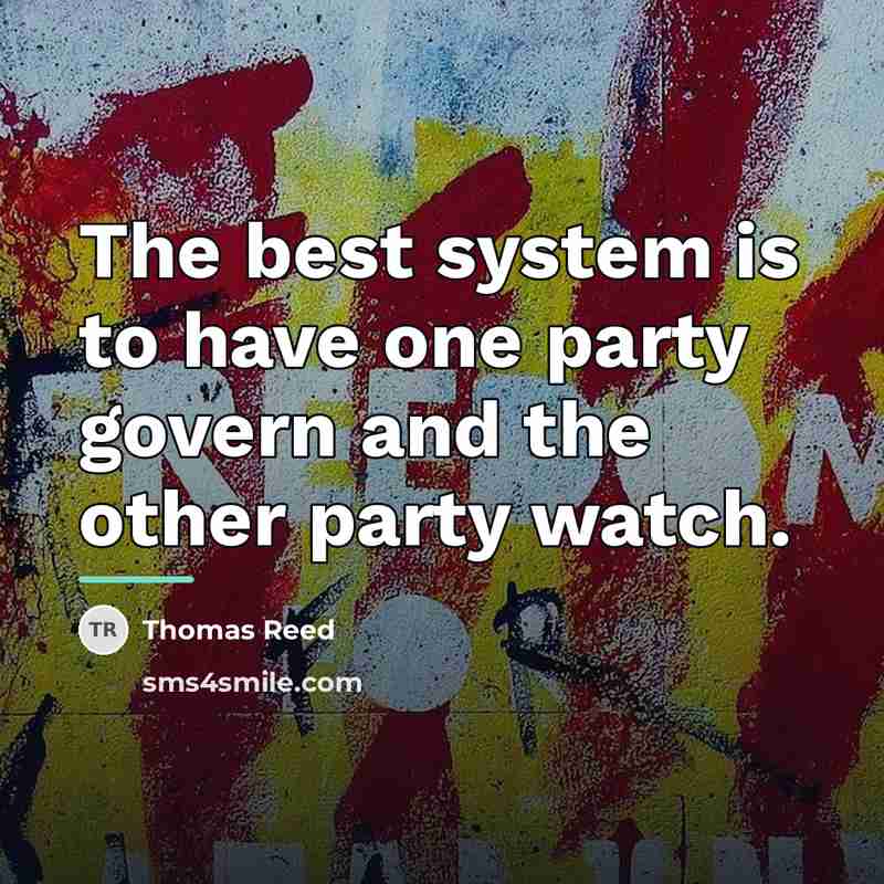 “The best system is to have one party govern and…” quote by Thomas Reed