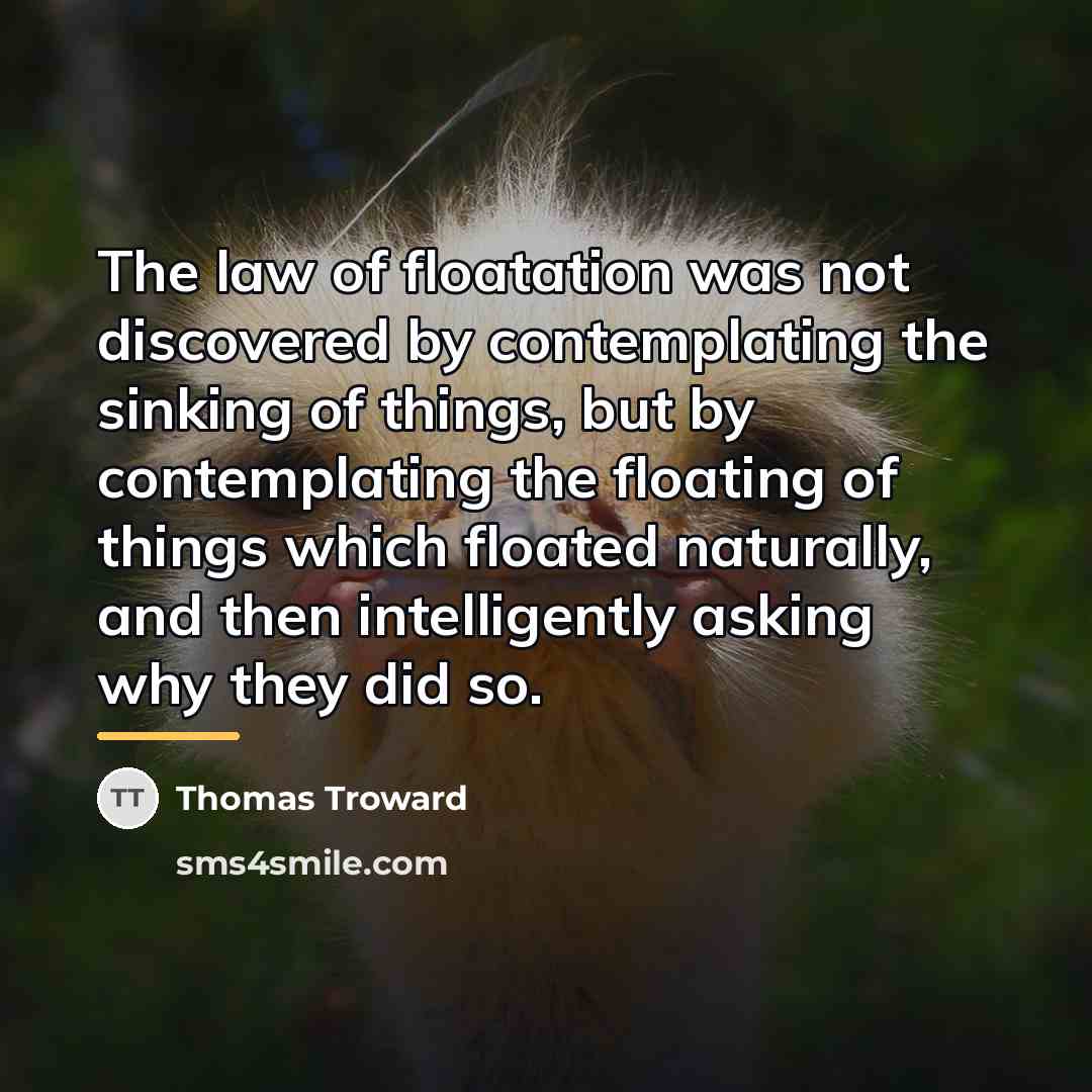 “The law of floatation was not discovered by contemplating the…” quote by Thomas Troward