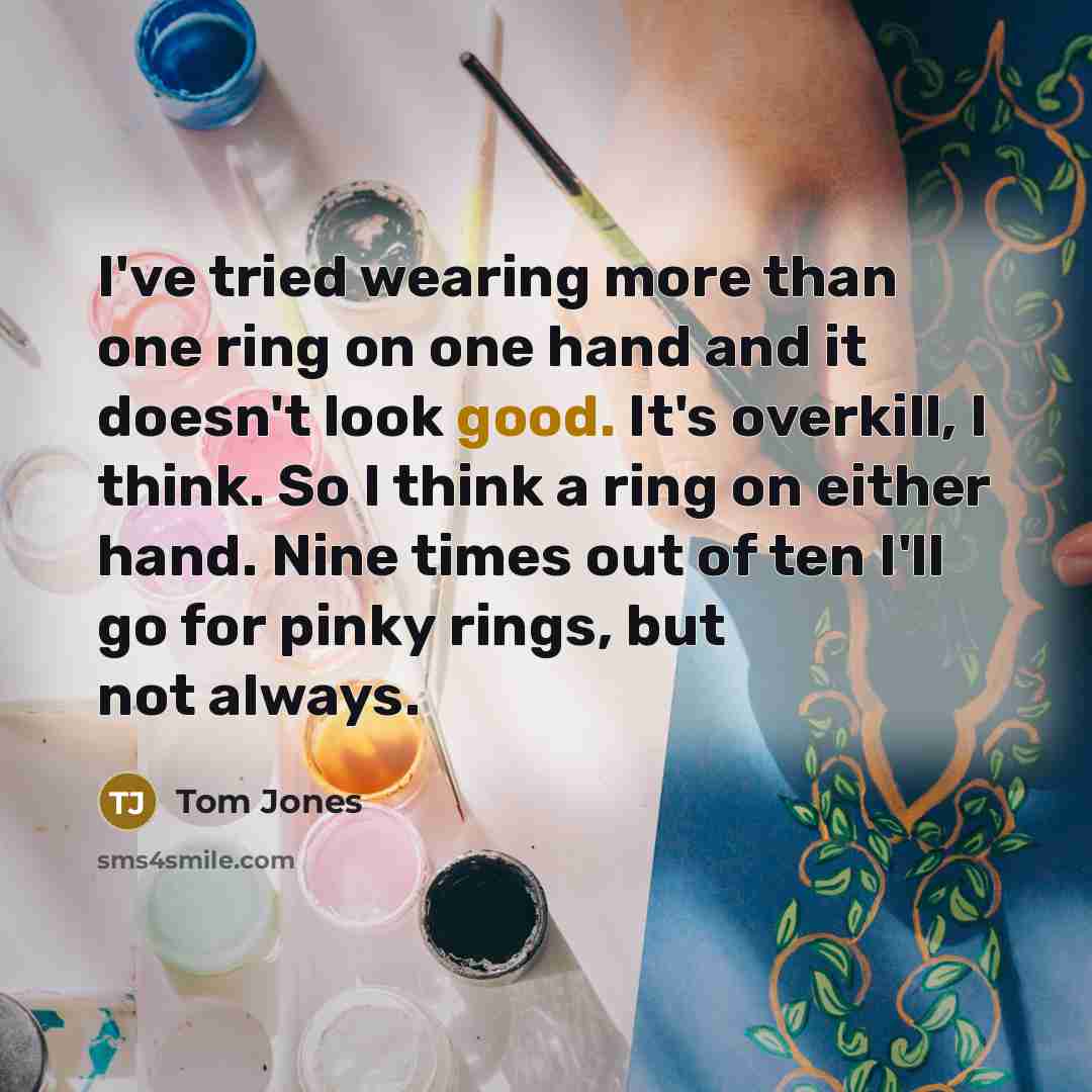 “I've tried wearing more than one ring on one hand…” quote by Tom Jones
