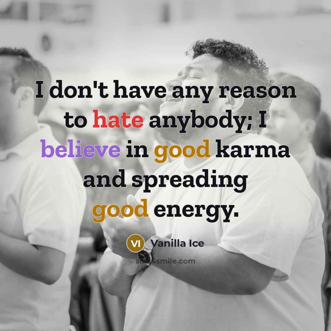“I don't have any reason to hate anybody; I believe…” quote by Vanilla Ice