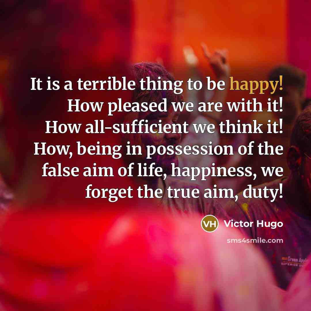 “It is a terrible thing to be happy! How pleased…” quote by Victor Hugo