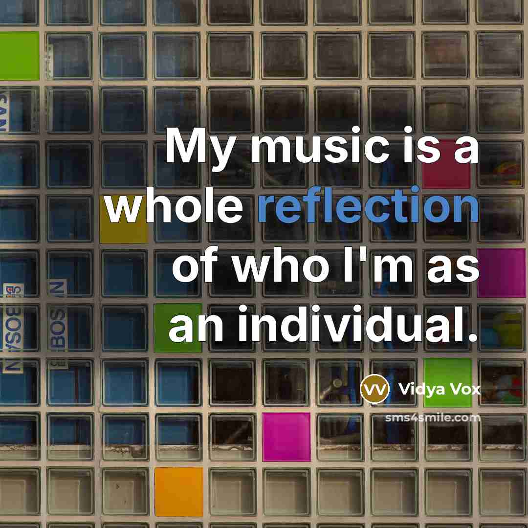 “My music is a whole reflection of who I'm as…” quote by Vidya Vox