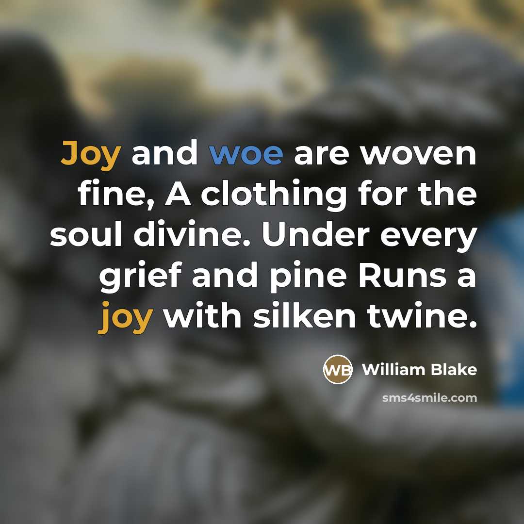 “Joy and woe are woven fine, A clothing for the…” quote by William Blake