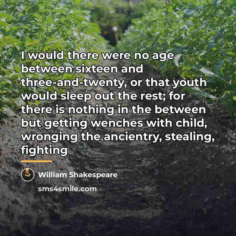 “I would there were no age between sixteen and three-and-twenty,…” quote by William Shakespeare