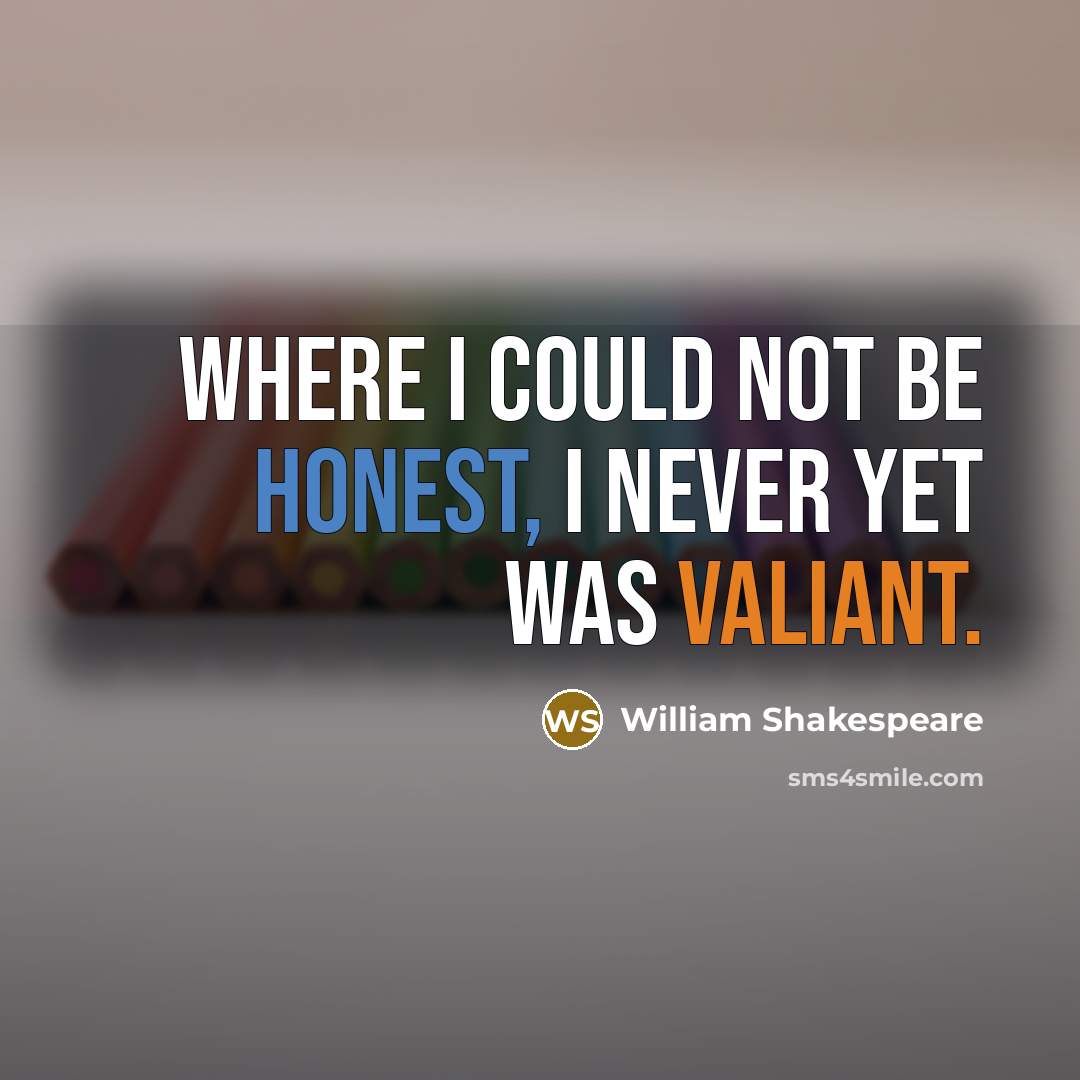 “Where I could not be honest, I never yet was…” quote by William Shakespeare